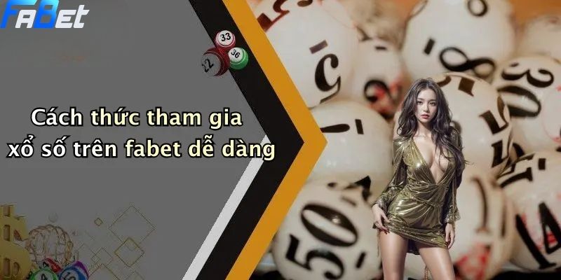 Cách thức tham gia xổ số trên fabet dễ dàng