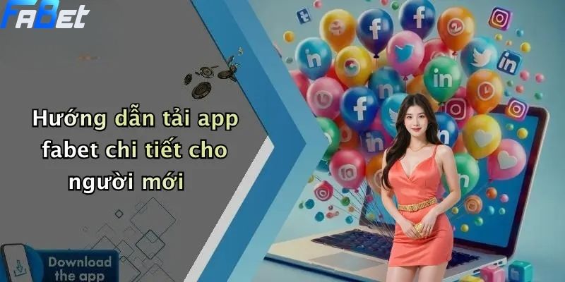 Hướng dẫn tải app fabet chi tiết cho người mới