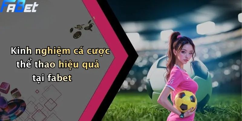 Kinh nghiệm cá cược thể thao hiệu quả tại thể thao fabet