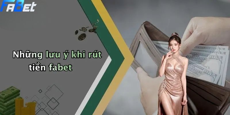 Những lưu ý khi rút tiền fabet