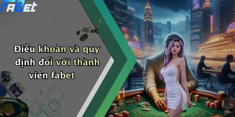 Điều khoản và quy định đối với thành viên fabet