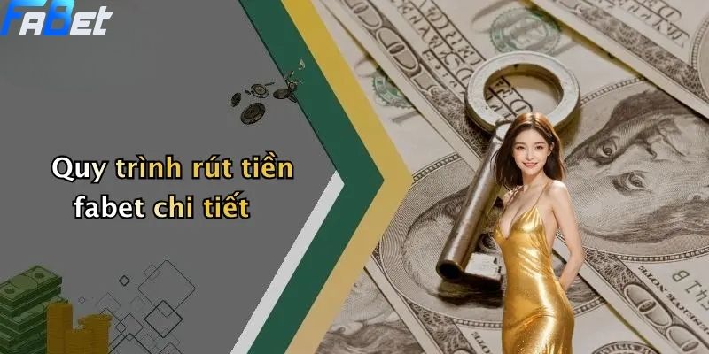 Quy trình rút tiền fabet chi tiết