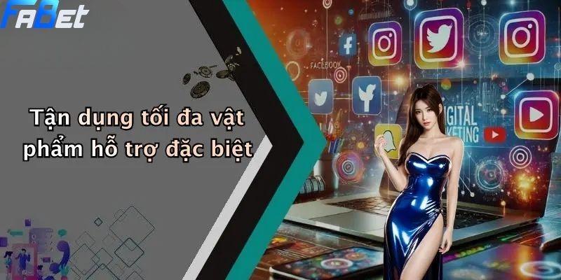 Tận dụng tối đa vật phẩm hỗ trợ đặc biệt