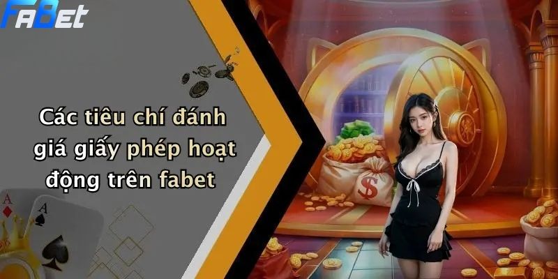Các tiêu chí đánh giá giấy phép hoạt động trên fabet