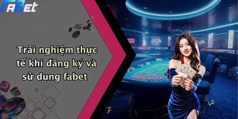 Trải nghiệm thực tế khi đăng ký FABET và sử dụng dịch vụ